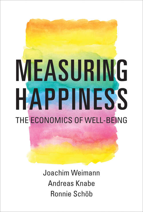 Book cover of Measuring Happiness: The Economics of Well-Being (The\mit Press Ser.)