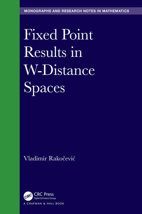 Book cover of Fixed Point Results in W-Distance Spaces (Chapman & Hall/CRC Monographs and Research Notes in Mathematics)