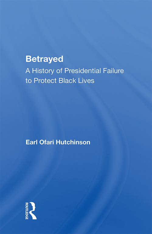 Book cover of Betrayed: A History Of Presidential Failure To Protect Black Lives