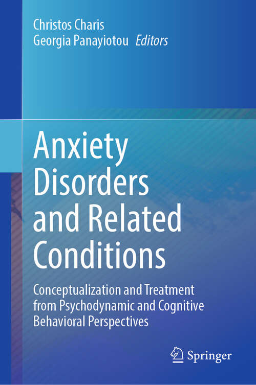 Book cover of Anxiety Disorders and Related Conditions: Conceptualization and Treatment from Psychodynamic and Cognitive Behavioral Perspectives (2024)