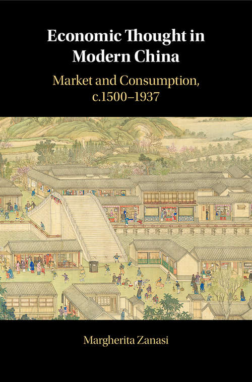 Book cover of Economic Thought in Modern China: Market and Consumption, c.1500–1937