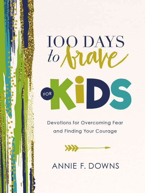 Book cover of 100 Days to Brave for Kids: Devotions for Overcoming Fear and Finding Your Courage