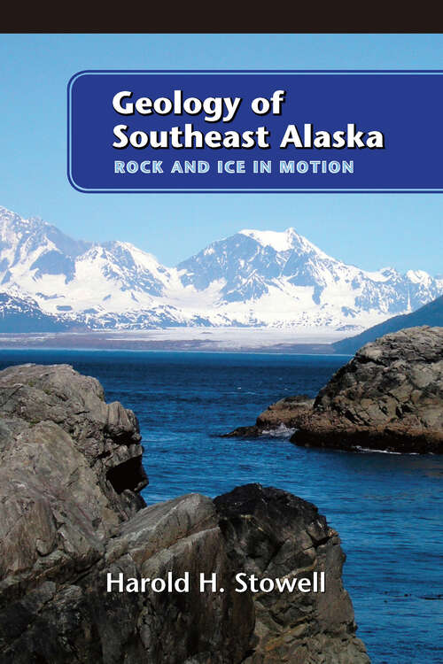 Book cover of Geology of Southeast Alaska: Rock and Ice in Motion