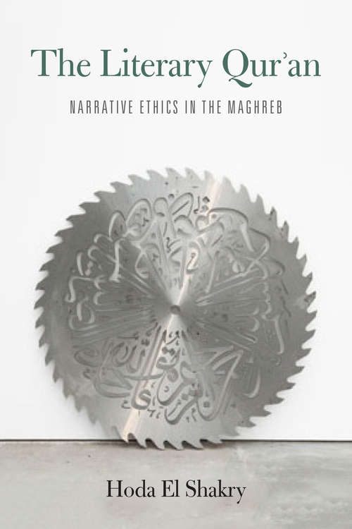Book cover of The Literary Qur'an: Narrative Ethics in the Maghreb