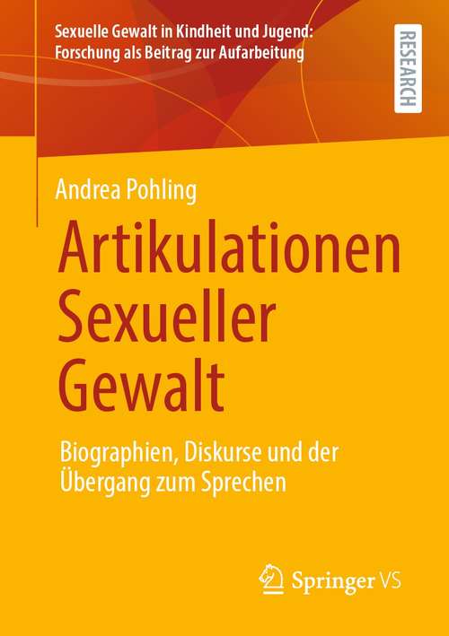 Book cover of Artikulationen Sexueller Gewalt: Biographien, Diskurse und der Übergang zum Sprechen (1. Aufl. 2021) (Sexuelle Gewalt in Kindheit und Jugend: Forschung als Beitrag zur Aufarbeitung)