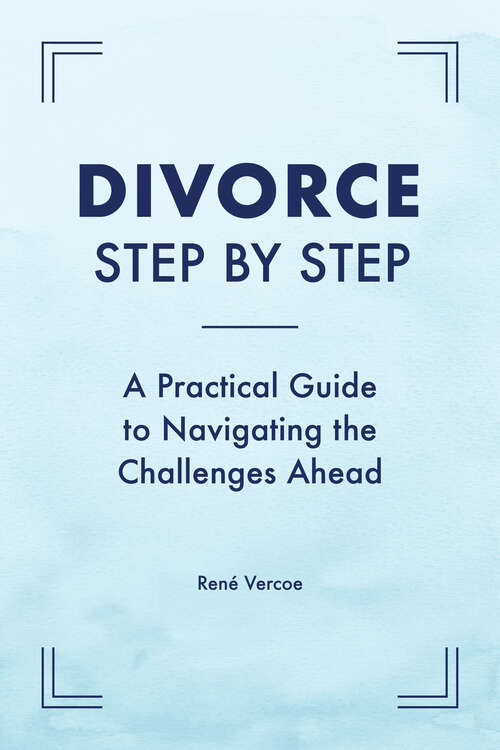 Book cover of Divorce Step by Step: A Practical Guide to Navigating the Challenges Ahead