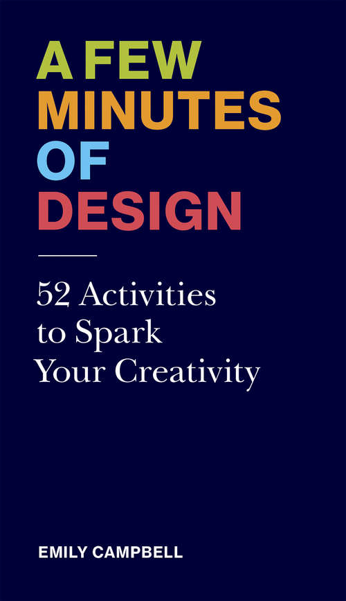 Book cover of A Few Minutes of Design: 52 Activities to Spark Your Creativity