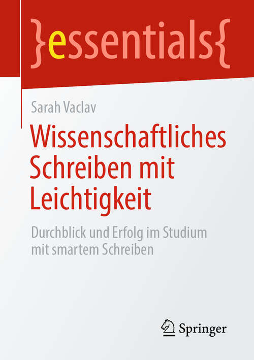 Book cover of Wissenschaftliches Schreiben mit Leichtigkeit: Durchblick und Erfolg im Studium mit smartem Schreiben (essentials)