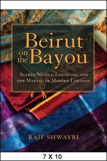 Book cover of Beirut on the Bayou: Alfred Nicola, Louisiana, and the Making of Modern Lebanon