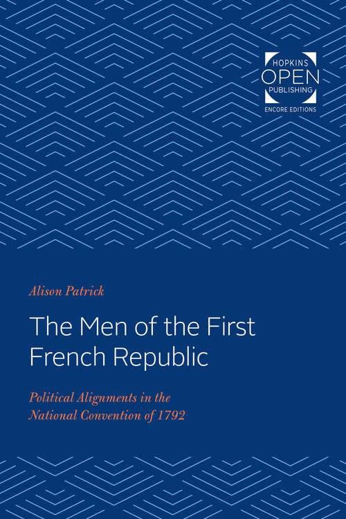 Book cover of The Men of the First French Republic: Political Alignments in the National Convention of 1792