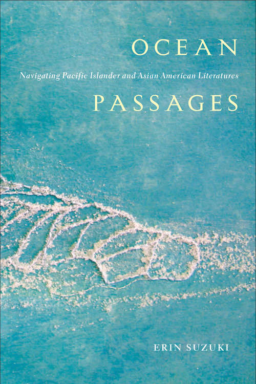 Book cover of Ocean Passages: Navigating Pacific Islander and Asian American Literatures (Critical Race, Indigeneity, and Relationality #6)