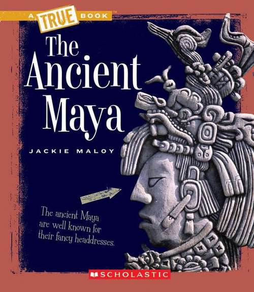 Book cover of The Ancient Maya (True Books)