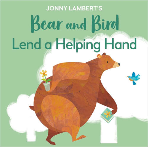 Book cover of Jonny Lambert's Bear and Bird: Lend a Helping Hand (The Bear and the Bird)