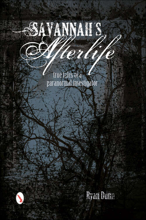 Book cover of Savannah's Afterlife: True Tales of a Paranormal Investigator