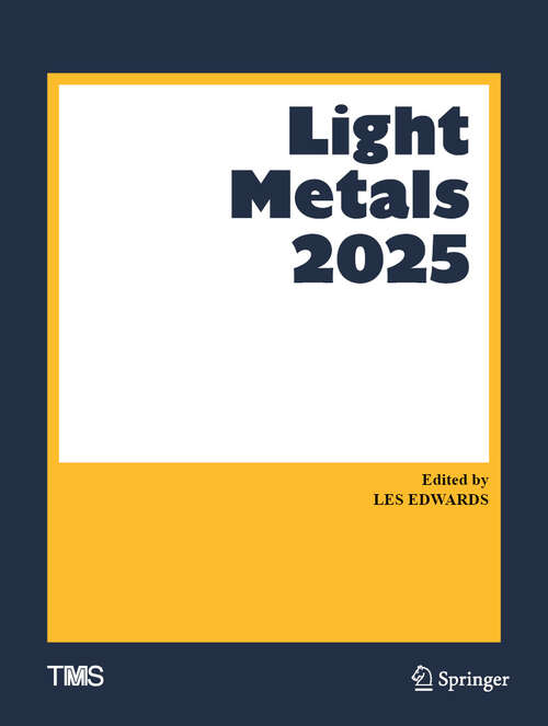 Book cover of Light Metals 2025 (The Minerals, Metals & Materials Series)