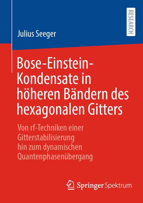 Book cover of Bose-Einstein-Kondensate in höheren Bändern des hexagonalen Gitters: Von rf-Techniken einer Gitterstabilisierung hin zum dynamischen Quantenphasenübergang (1. Aufl. 2022)