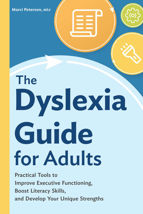 Book cover of The Dyslexia Guide for Adults: Practical Tools to Improve Executive Functioning, Boost Literacy Skills, and Develop Your Unique Strengths