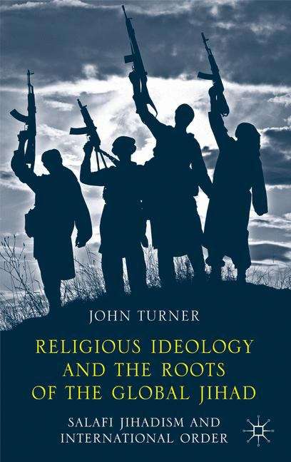 Book cover of Religious Ideology and the Roots of the Global Jihad: Salafi Jihadism and International Order