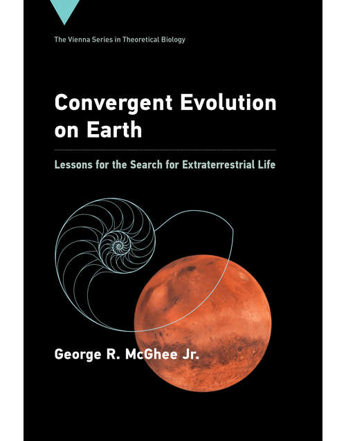 Book cover of Convergent Evolution on Earth: Lessons for the Search for Extraterrestrial Life (Vienna Series in Theoretical Biology #24)