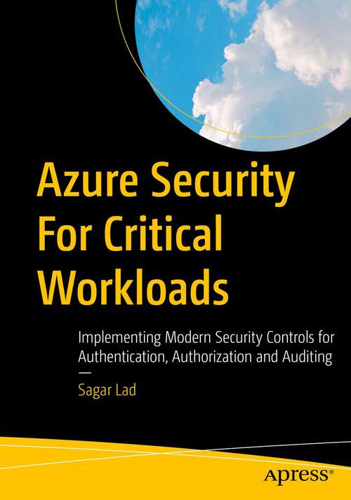 Book cover of Azure Security For Critical Workloads: Implementing Modern Security Controls for Authentication, Authorization and Auditing (1st ed.)