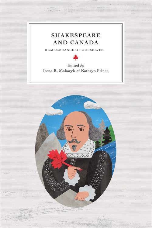 Book cover of Shakespeare and Canada: Remembrance of Ourselves (Reappraisals: Canadian Writers)