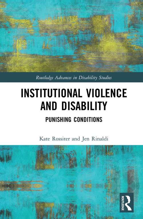 Book cover of Institutional Violence and Disability: Punishing Conditions (Routledge Advances in Disability Studies)
