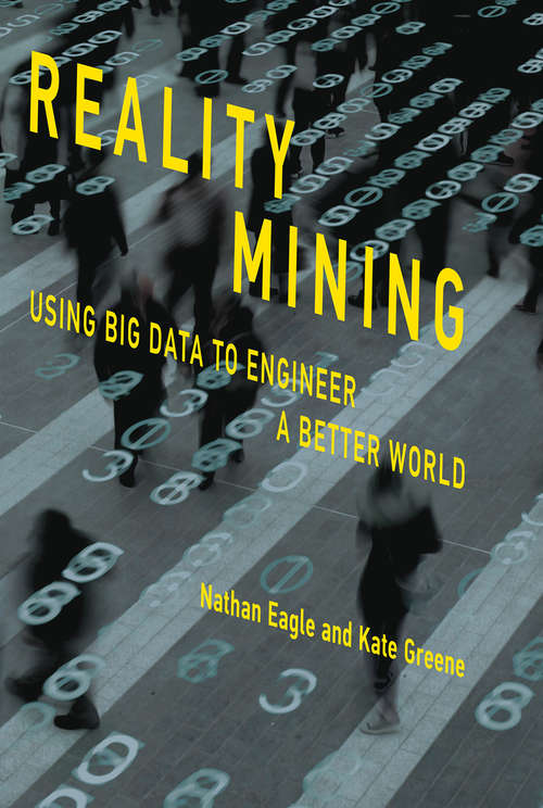 Book cover of Reality Mining: Using Big Data to Engineer a Better World (The\mit Press Ser.)