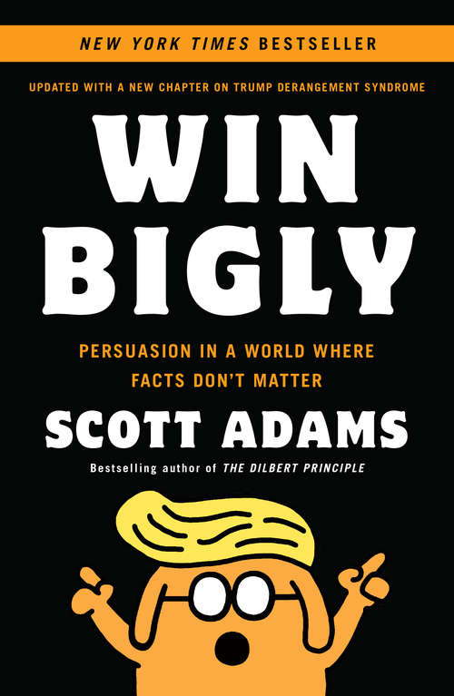 Book cover of Win Bigly: Persuasion in a World Where Facts Don't Matter