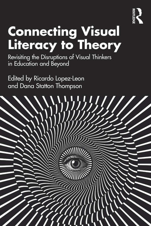 Book cover of Connecting Visual Literacy to Theory: Revisiting the Disruptions of Visual Thinkers in Education and Beyond