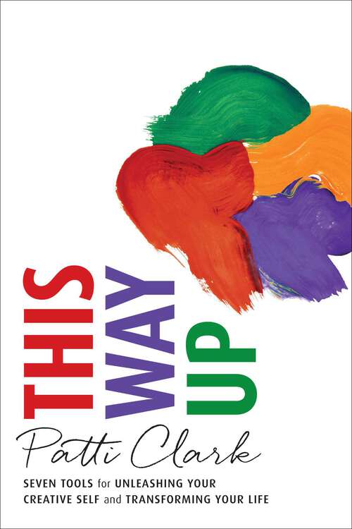 Book cover of This Way Up: Seven Tools for Unleashing Your Creative Self and Transforming Your Life