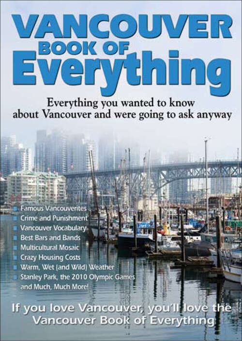 Book cover of Vancouver Book of Everything: Everything You Wanted to Know About Vancouver and Were Going to Ask Anyway (Book Of Everything Ser.)