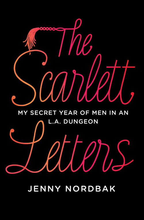 Book cover of The Scarlett Letters: My Secret Year Of Men In An L. A. Dungeon