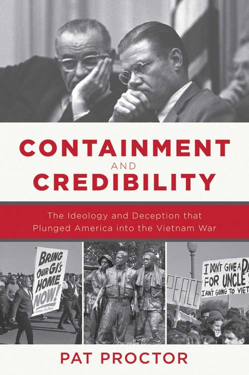 Book cover of Containment and Credibility: The Ideology and Deception that Plunged America into the Vietnam War (Proprietary)