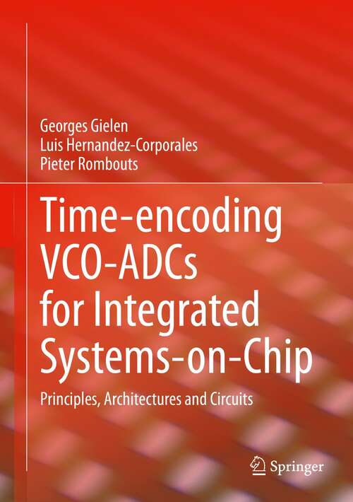 Book cover of Time-encoding VCO-ADCs for Integrated Systems-on-Chip: Principles, Architectures and Circuits (1st ed. 2022)