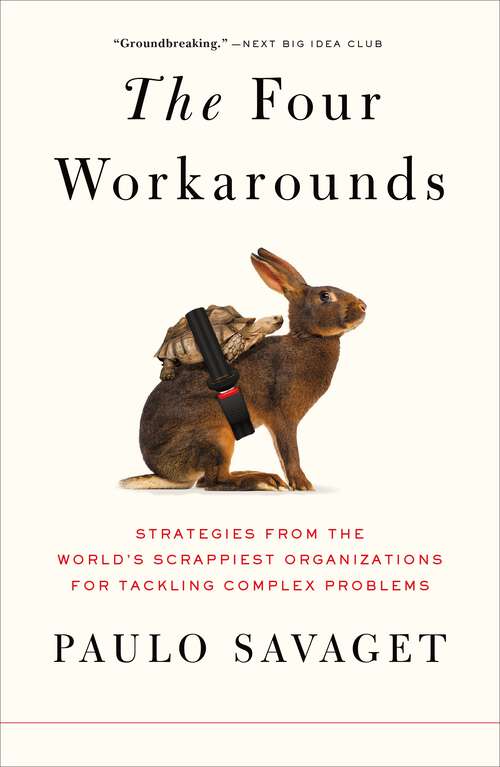 Book cover of The Four Workarounds: Strategies from the World's Scrappiest Organizations for Tackling Complex Problems