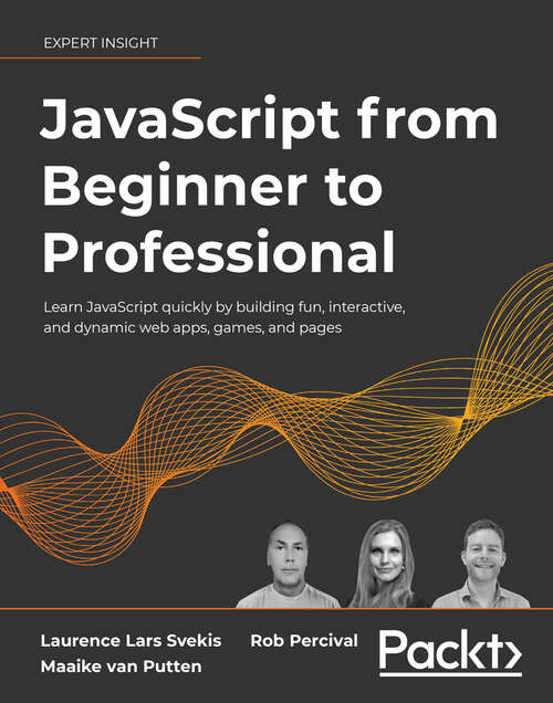 Book cover of JavaScript from Beginner to Professional: Learn JavaScript quickly by building fun, interactive, and dynamic web apps, games, and pages