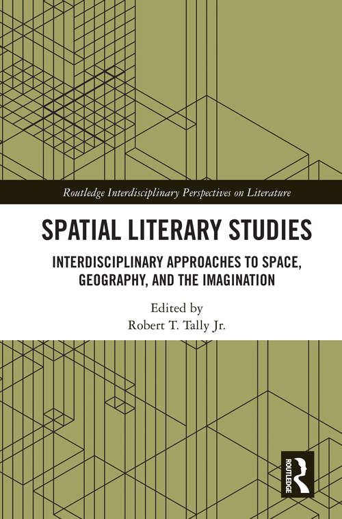 Book cover of Spatial Literary Studies: Interdisciplinary Approaches to Space, Geography, and the Imagination (Routledge Interdisciplinary Perspectives on Literature)