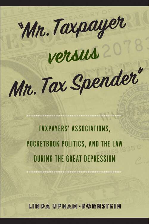 Book cover of "Mr. Taxpayer versus Mr. Tax Spender": Taxpayers' Associations, Pocketbook Politics, and the Law during the Great Depression