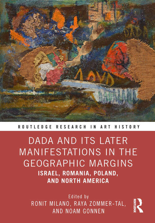 Book cover of Dada and Its Later Manifestations in the Geographic Margins: Israel, Romania, Poland, and North America (Routledge Research in Art History)