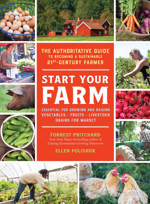 Book cover of Start Your Farm: The Authoritative Guide To Becoming A Sustainable 21st Century Farmer