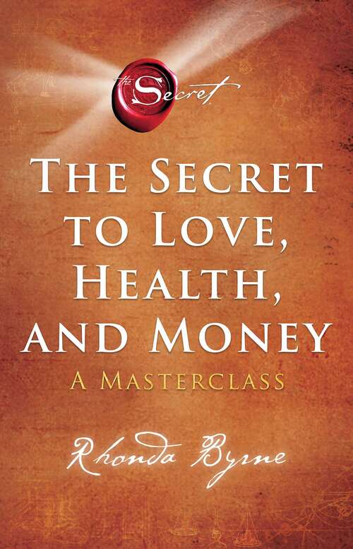 Book cover of The Secret to Love, Health, and Money: A Masterclass