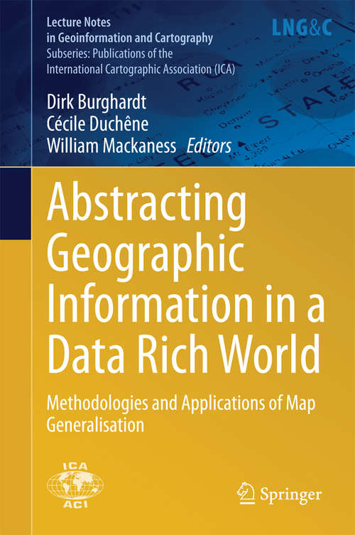 Book cover of Abstracting Geographic Information in a Data Rich World: Methodologies and Applications of Map Generalisation (Lecture Notes in Geoinformation and Cartography)