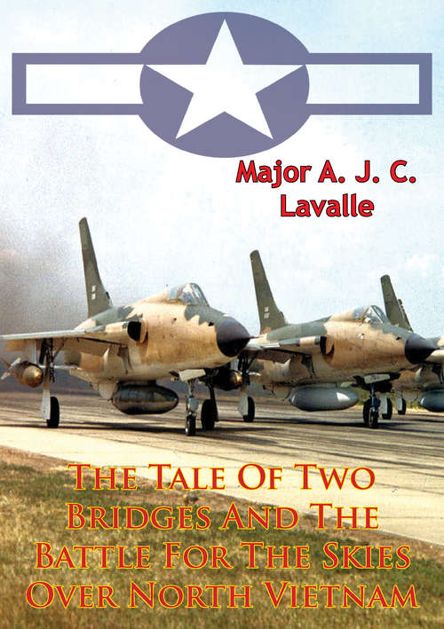 Book cover of The Tale Of Two Bridges And The Battle For The Skies Over North Vietnam [Illustrated Edition] (USAF Southeast Asia Monograph Series #1)