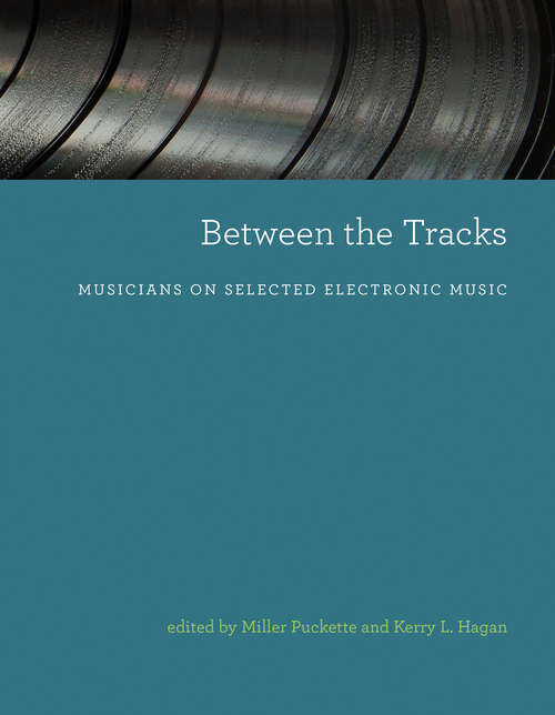 Book cover of Between the Tracks: Musicians on Selected Electronic Music