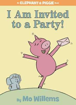 Book cover of I Am Invited to a Party! (An Elephant and Piggie Book)