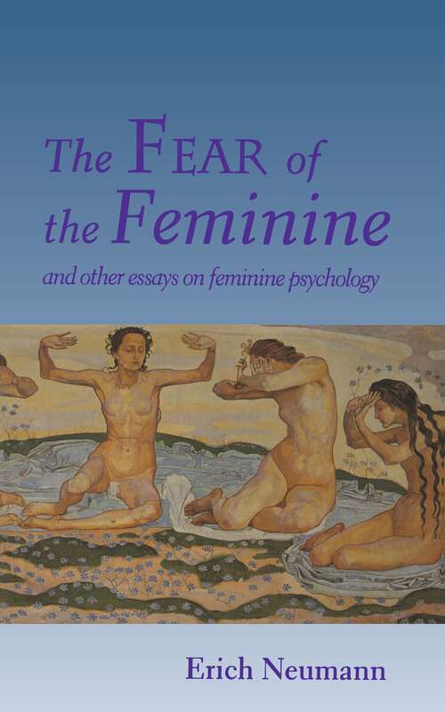 Book cover of The Fear of the Feminine: And Other Essays on Feminine Psychology (Works by Erich Neumann #22)