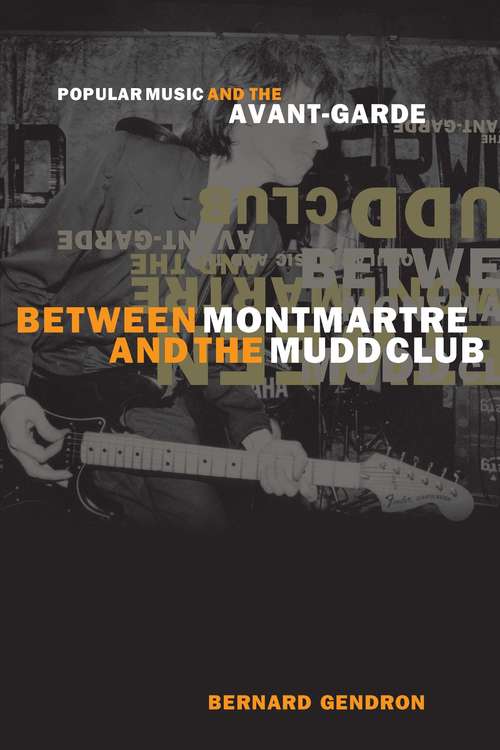 Book cover of Between Montmartre and the Mudd Club: Popular Music and the Avant-Garde