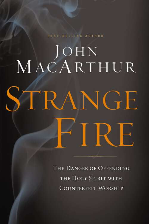 Book cover of Strange Fire: The Danger of Offending the Holy Spirit with Counterfeit Worship