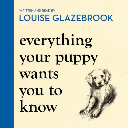 Book cover of Everything Your Puppy Wants You to Know: The new compassionate guide to raising a happy puppy from the bestselling author