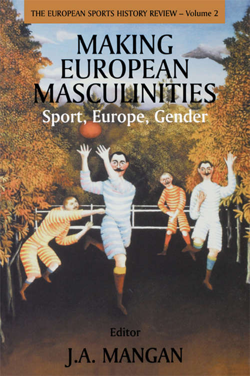Book cover of Making European Masculinities: Sport, Europe, Gender (Sport in the Global Society: Vol. 2)
